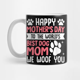 Happy Mother's Day To The World Best Dog Mom Mug